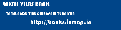 LAXMI VILAS BANK  TAMIL NADU TIRUCHIRAPALLI TURAIYUR   banks information 